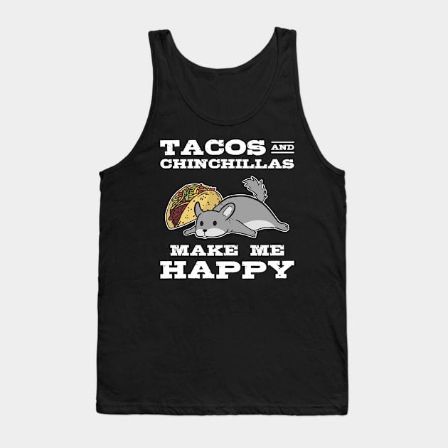 Tacos And Chinchilla Make Me Happy Animal Lover Tank Top by amango